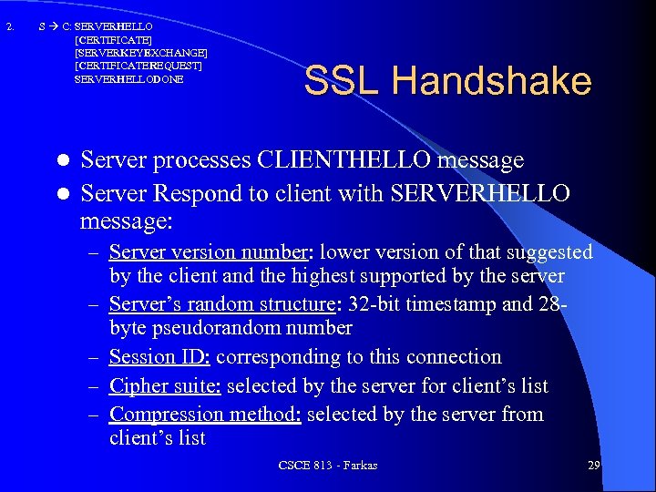 2. S C: SERVERHELLO [CERTIFICATE] [SERVERKEYEXCHANGE] [CERTIFICATEREQUEST] SERVERHELLODONE SSL Handshake Server processes CLIENTHELLO message