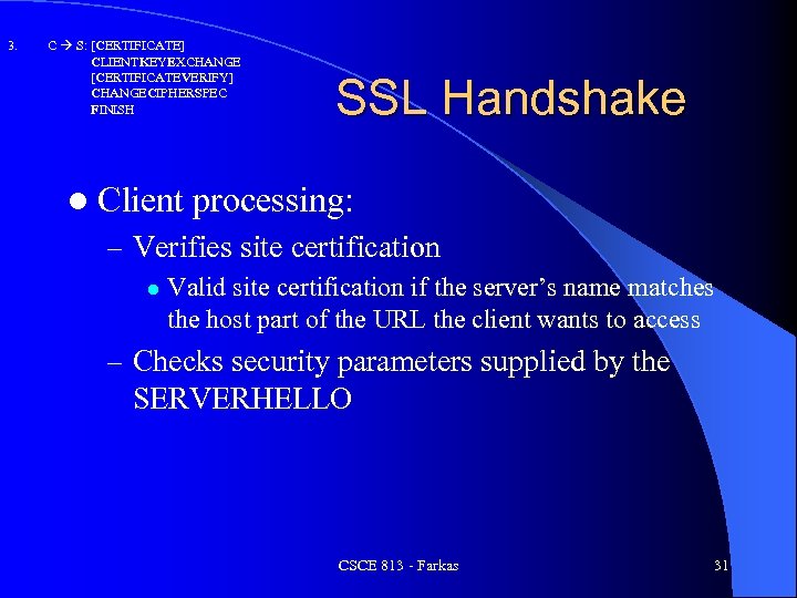 3. C S: [CERTIFICATE] CLIENTKEYEXCHANGE [CERTIFICATEVERIFY] CHANGECIPHERSPEC FINISH l Client SSL Handshake processing: –