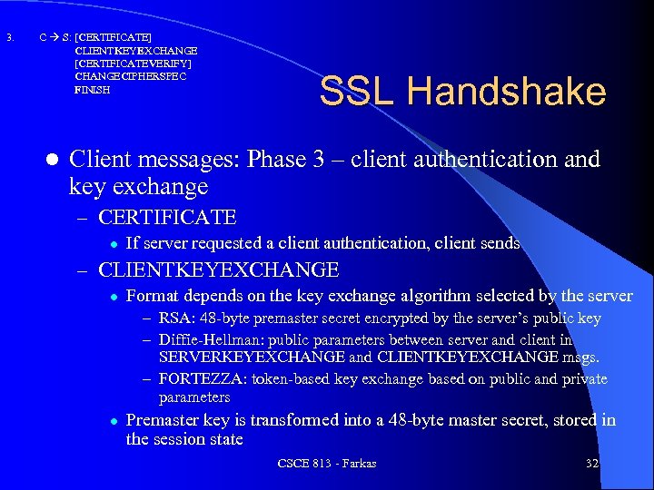 3. C S: [CERTIFICATE] CLIENTKEYEXCHANGE [CERTIFICATEVERIFY] CHANGECIPHERSPEC FINISH l SSL Handshake Client messages: Phase