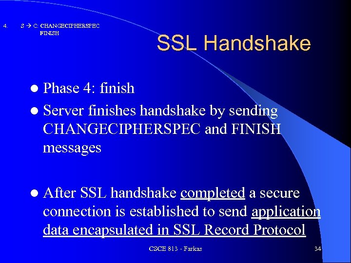 4. S C: CHANGECIPHERSPEC FINISH SSL Handshake l Phase 4: finish l Server finishes