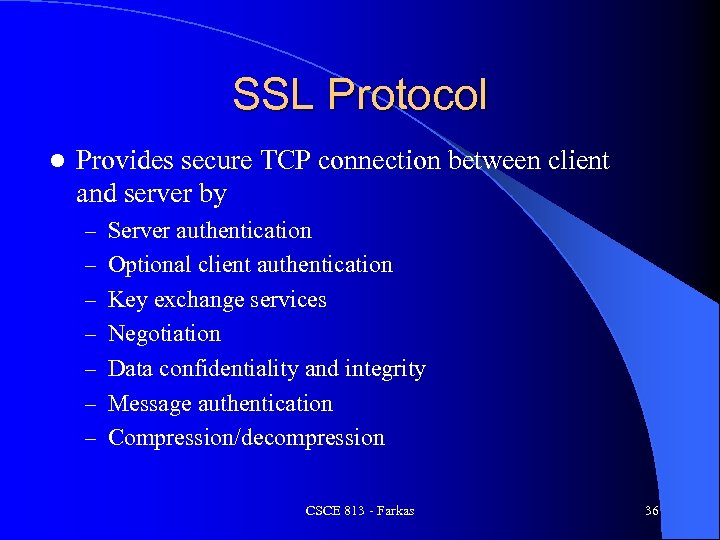 SSL Protocol l Provides secure TCP connection between client and server by – Server