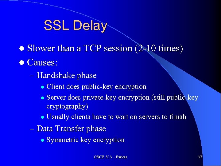 SSL Delay l Slower than a TCP session (2 -10 times) l Causes: –