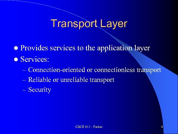 Transport Layer l Provides services to the application layer l Services: – Connection-oriented or