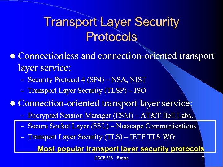 Transport Layer Security Protocols l Connectionless and connection-oriented transport layer service: – Security Protocol