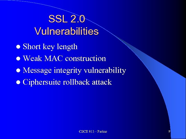 SSL 2. 0 Vulnerabilities l Short key length l Weak MAC construction l Message