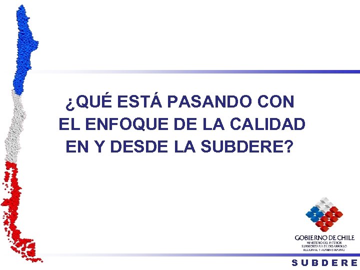 ¿QUÉ ESTÁ PASANDO CON EL ENFOQUE DE LA CALIDAD EN Y DESDE LA SUBDERE?