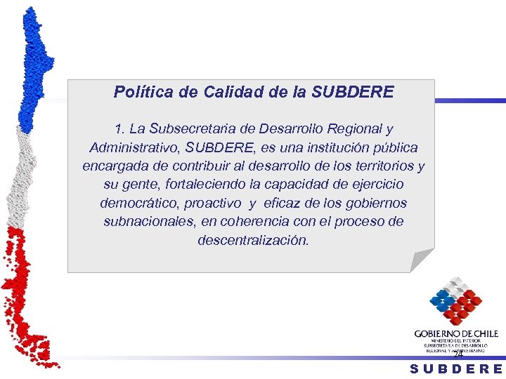 Política de Calidad de la SUBDERE 1. La Subsecretaria de Desarrollo Regional y Administrativo,