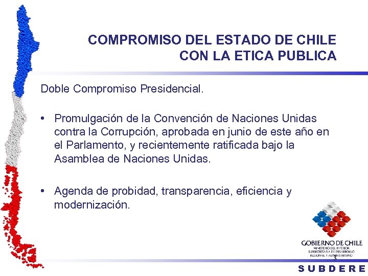 COMPROMISO DEL ESTADO DE CHILE CON LA ETICA PUBLICA Doble Compromiso Presidencial. • Promulgación