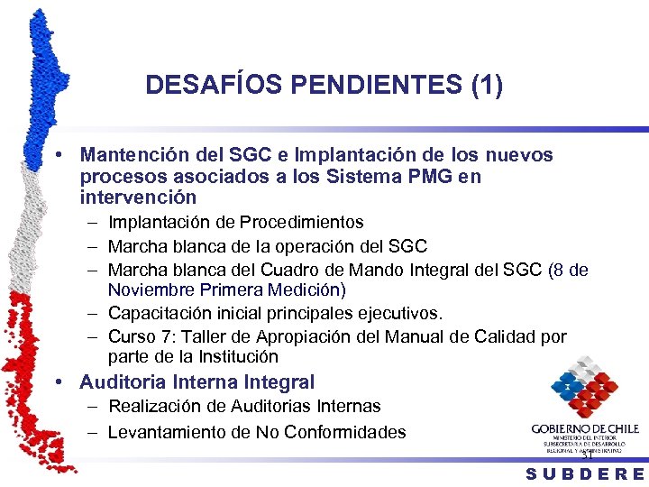 DESAFÍOS PENDIENTES (1) • Mantención del SGC e Implantación de los nuevos procesos asociados