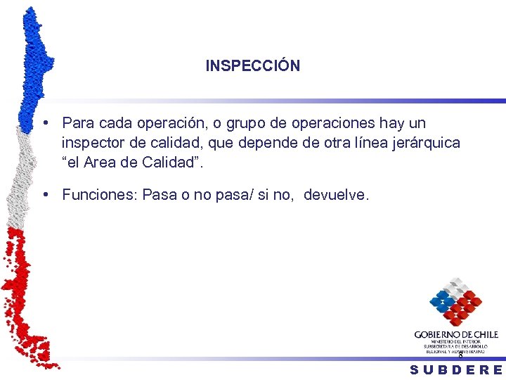 INSPECCIÓN • Para cada operación, o grupo de operaciones hay un inspector de calidad,