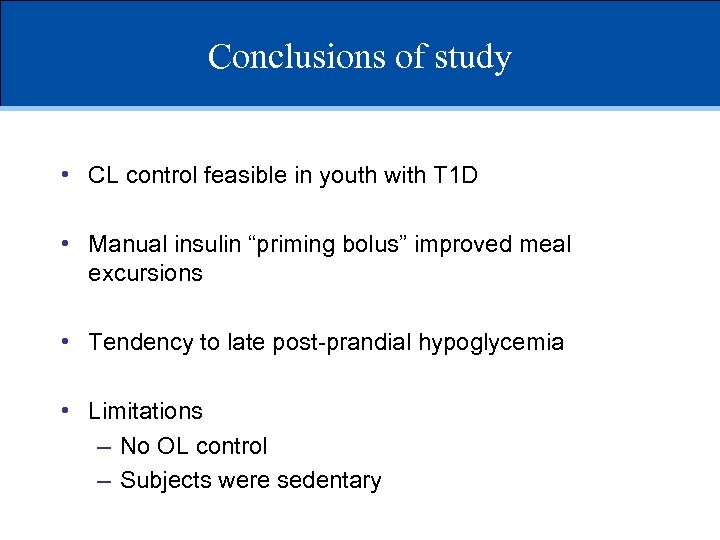 Conclusions of study • CL control feasible in youth with T 1 D •