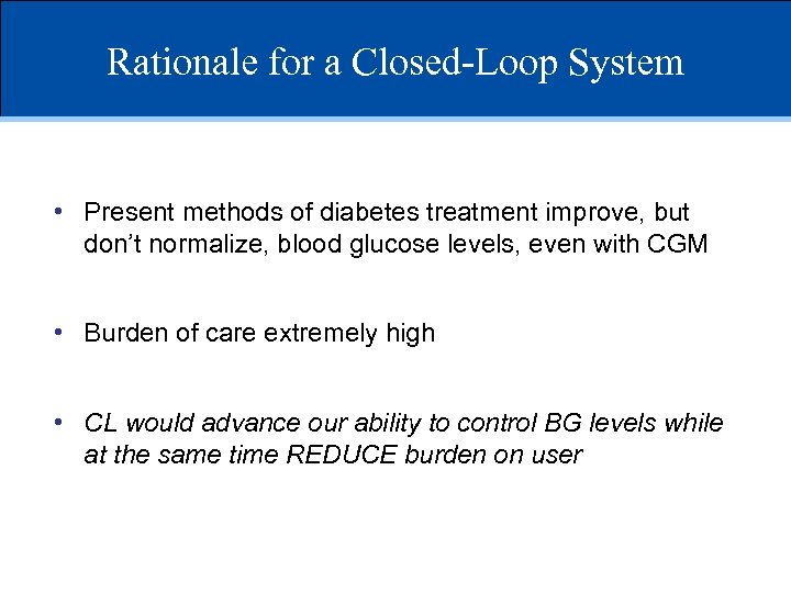 Rationale for a Closed-Loop System • Present methods of diabetes treatment improve, but don’t