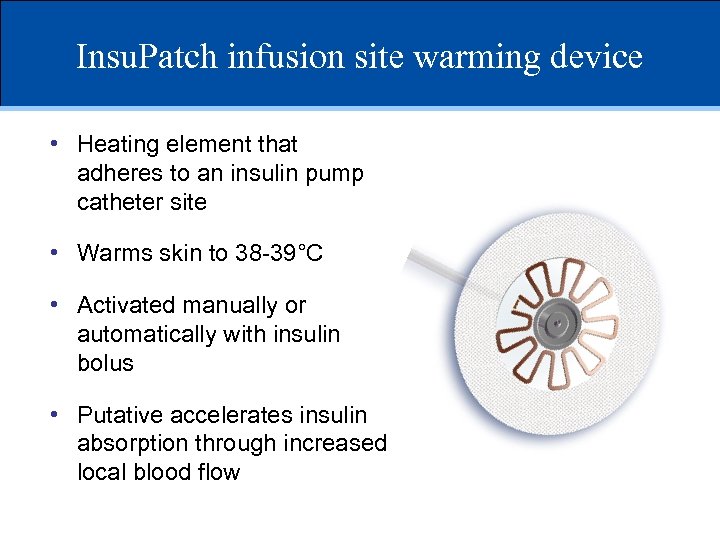 Insu. Patch infusion site warming device • Heating element that adheres to an insulin