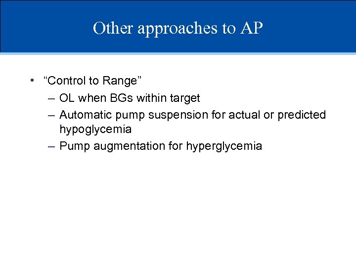 Other approaches to AP • “Control to Range” – OL when BGs within target