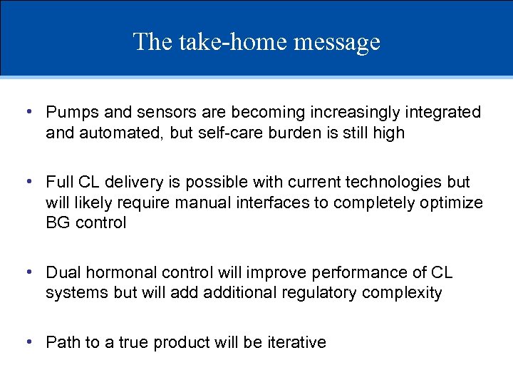 The take-home message • Pumps and sensors are becoming increasingly integrated and automated, but