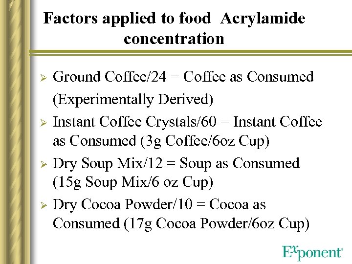 Factors applied to food Acrylamide concentration Ø Ø Ground Coffee/24 = Coffee as Consumed