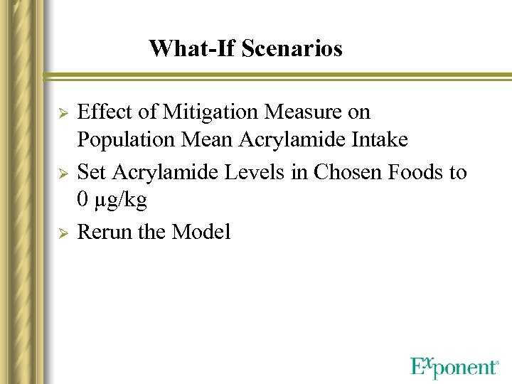What-If Scenarios Ø Ø Ø Effect of Mitigation Measure on Population Mean Acrylamide Intake