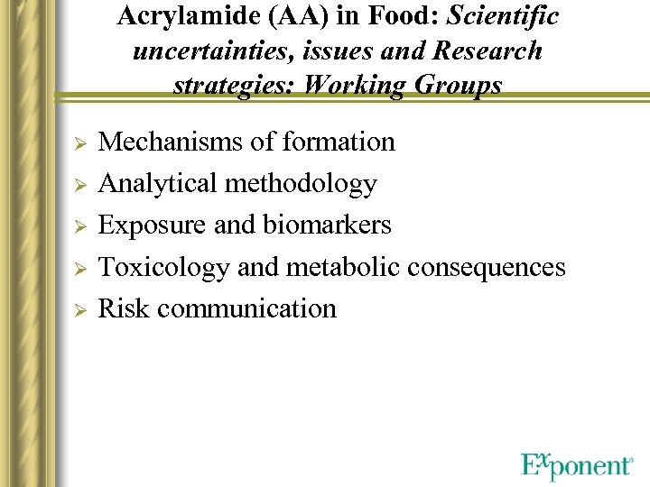 Acrylamide (AA) in Food: Scientific uncertainties, issues and Research strategies: Working Groups Ø Ø