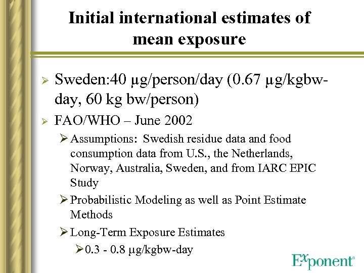Initial international estimates of mean exposure Ø Ø Sweden: 40 µg/person/day (0. 67 µg/kgbwday,