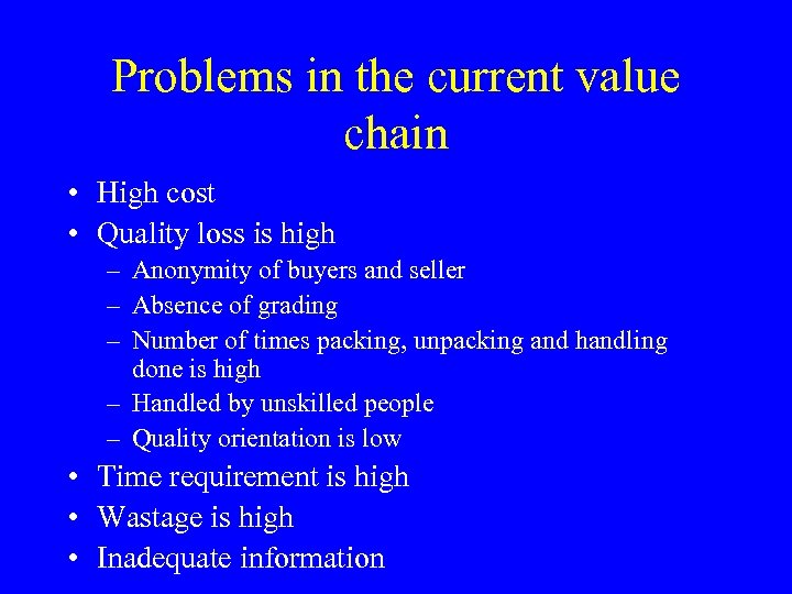 Problems in the current value chain • High cost • Quality loss is high