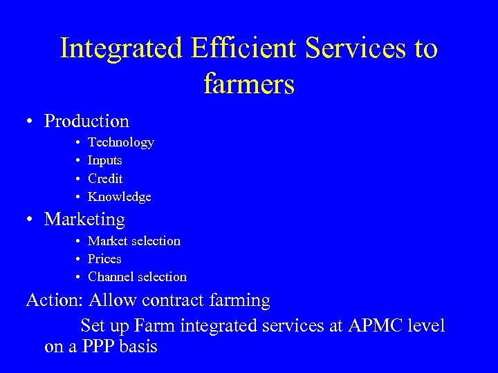 Integrated Efficient Services to farmers • Production • • Technology Inputs Credit Knowledge •