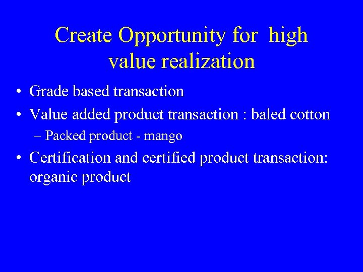 Create Opportunity for high value realization • Grade based transaction • Value added product