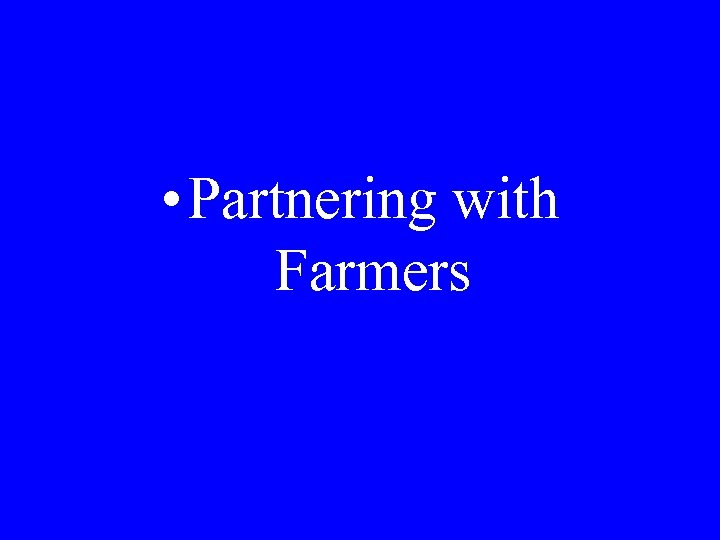  • Partnering with Farmers 