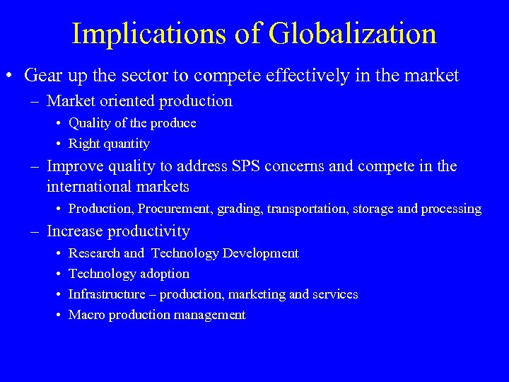 Implications of Globalization • Gear up the sector to compete effectively in the market