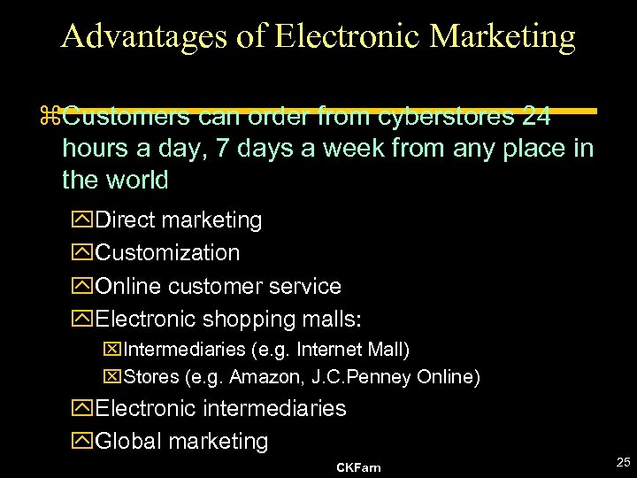 Advantages of Electronic Marketing z. Customers can order from cyberstores 24 hours a day,