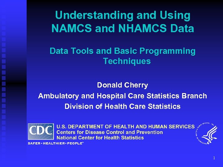 Understanding and Using NAMCS and NHAMCS Data Tools and Basic Programming Techniques Donald Cherry