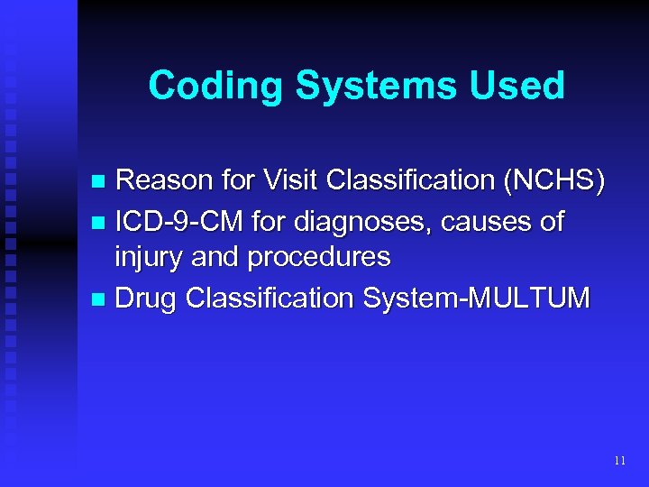 Coding Systems Used Reason for Visit Classification (NCHS) n ICD-9 -CM for diagnoses, causes