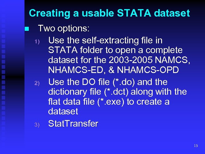 Creating a usable STATA dataset n Two options: 1) Use the self-extracting file in