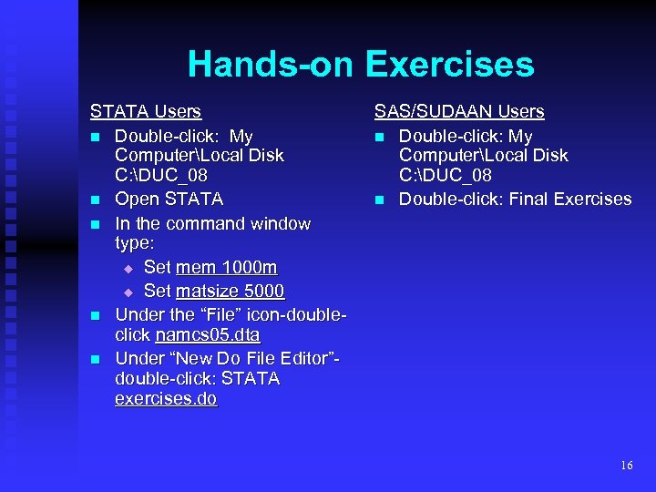 Hands-on Exercises STATA Users n Double-click: My ComputerLocal Disk C: DUC_08 n Open STATA