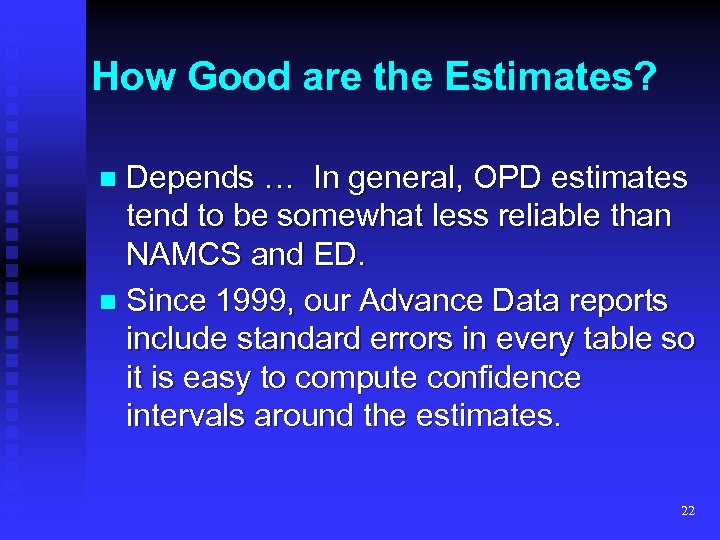 How Good are the Estimates? Depends … In general, OPD estimates tend to be