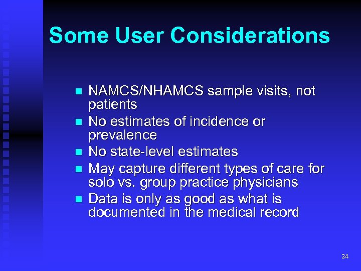 Some User Considerations n n n NAMCS/NHAMCS sample visits, not patients No estimates of