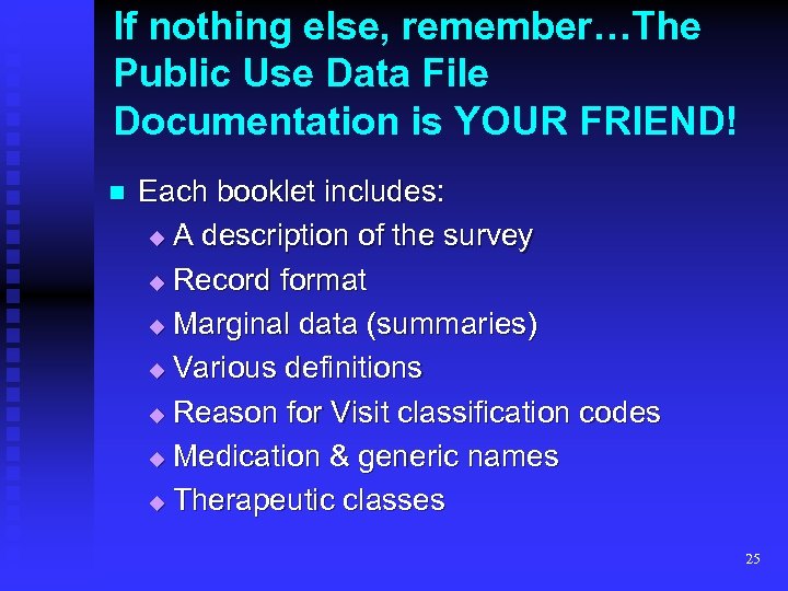 If nothing else, remember…The Public Use Data File Documentation is YOUR FRIEND! n Each