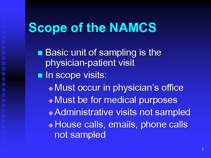 Scope of the NAMCS Basic unit of sampling is the physician-patient visit n In