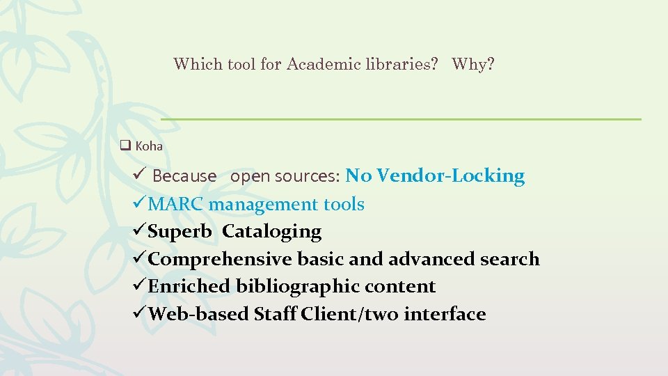 Which tool for Academic libraries? Why? q Koha ü Because open sources: No Vendor-Locking