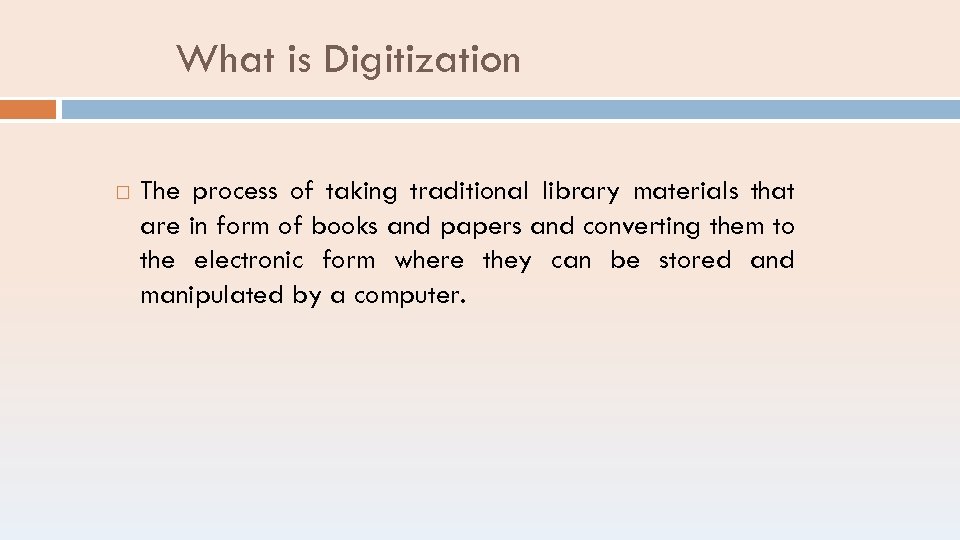 What is Digitization The process of taking traditional library materials that are in form