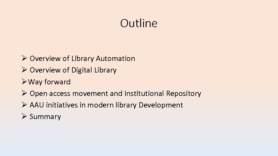 Outline Overview of Library Automation Overview of Digital Library Way forward Open access movement