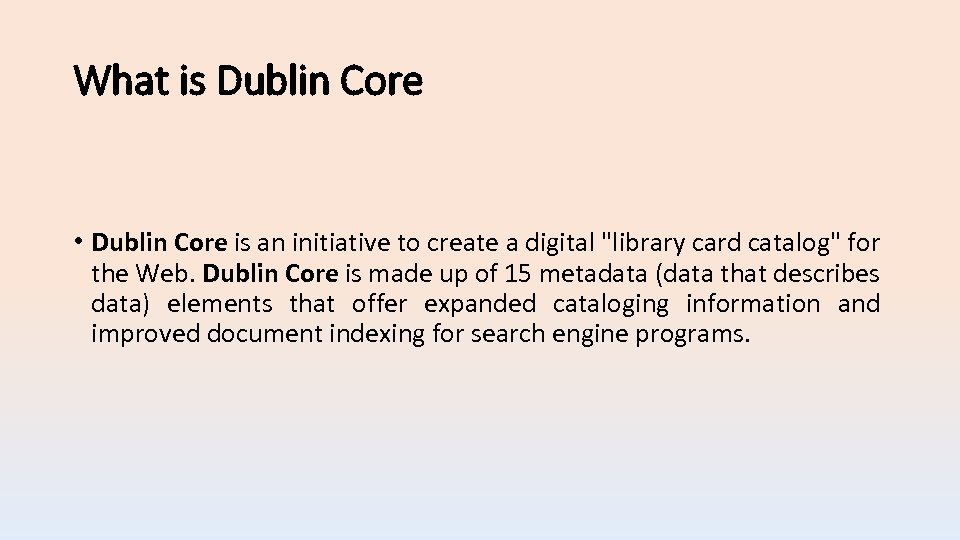 What is Dublin Core • Dublin Core is an initiative to create a digital