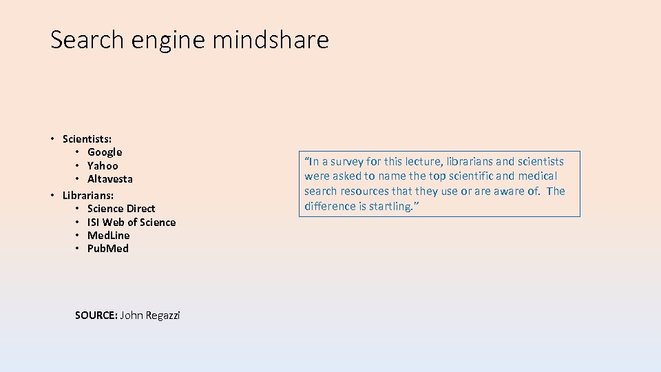 Search engine mindshare • Scientists: • Google • Yahoo • Altavesta • Librarians: •