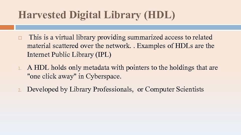 Harvested Digital Library (HDL) 1. 2. This is a virtual library providing summarized access