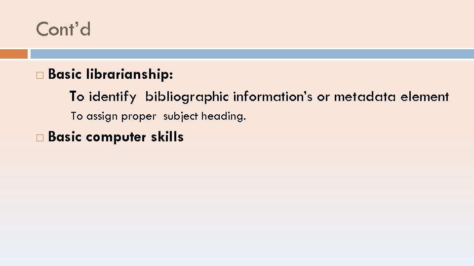 Cont’d Basic librarianship: To identify bibliographic information’s or metadata element To assign proper subject