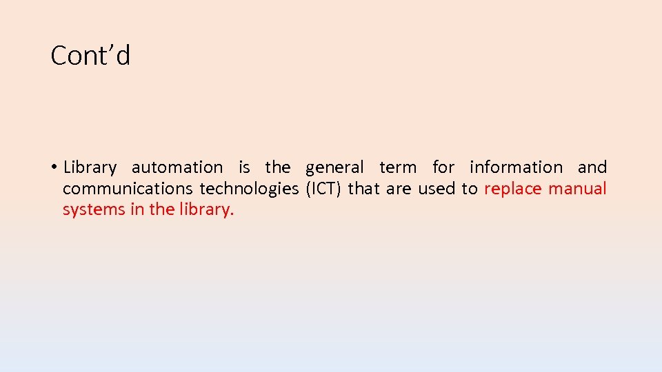 Cont’d • Library automation is the general term for information and communications technologies (ICT)