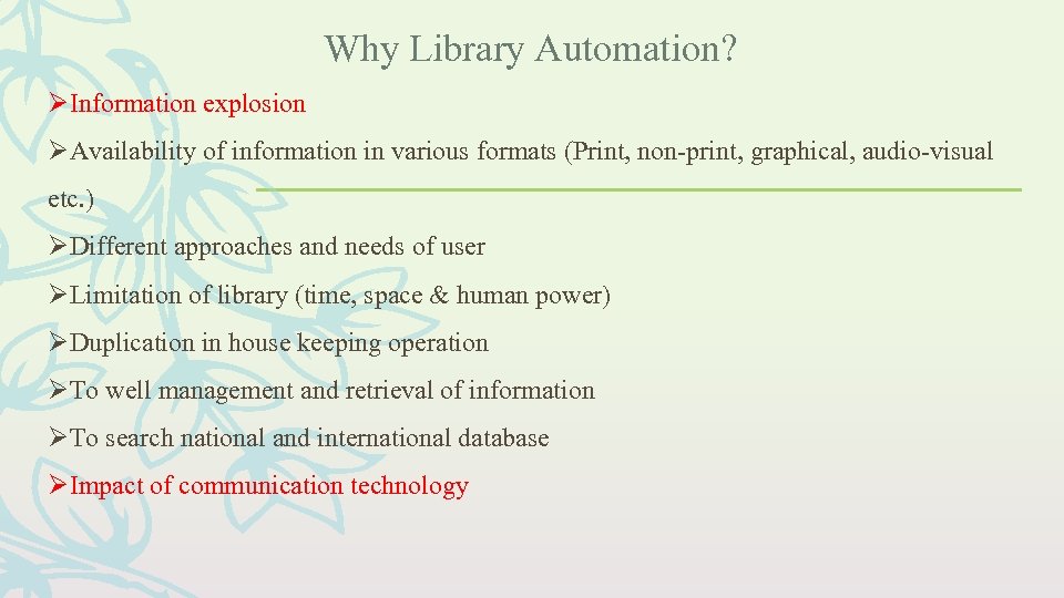 Why Library Automation? Information explosion Availability of information in various formats (Print, non-print, graphical,