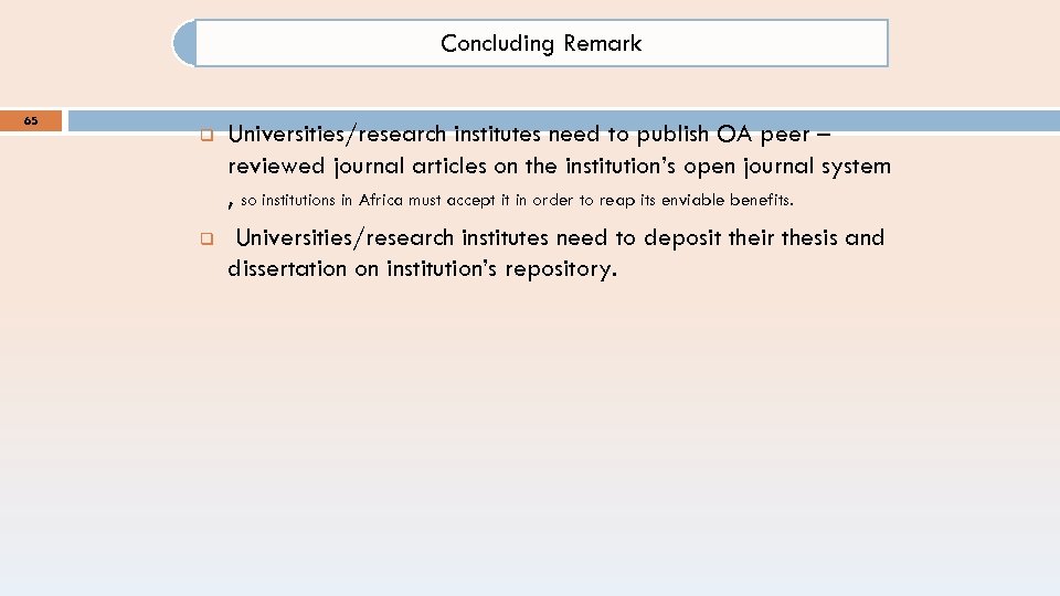 Concluding Remark 65 q q Universities/research institutes need to publish OA peer – reviewed