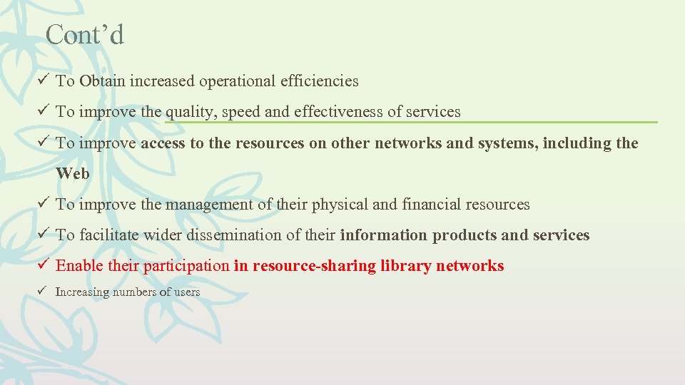 Cont’d ü To Obtain increased operational efficiencies ü To improve the quality, speed and