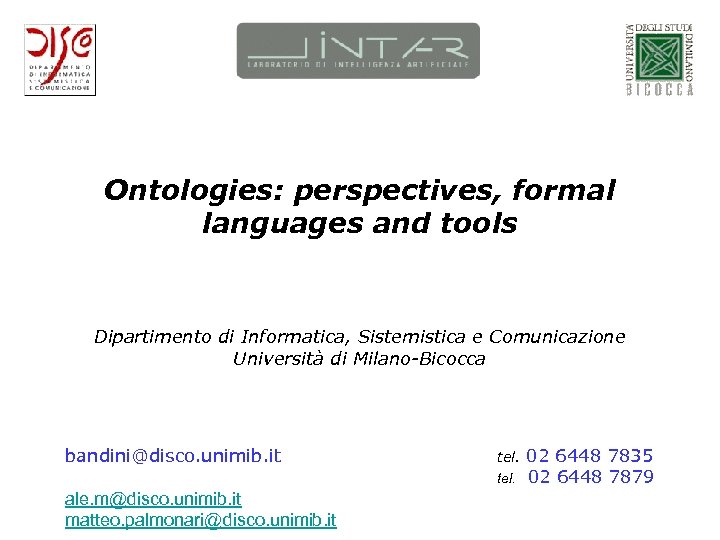 Ontologies: perspectives, formal languages and tools Dipartimento di Informatica, Sistemistica e Comunicazione Università di
