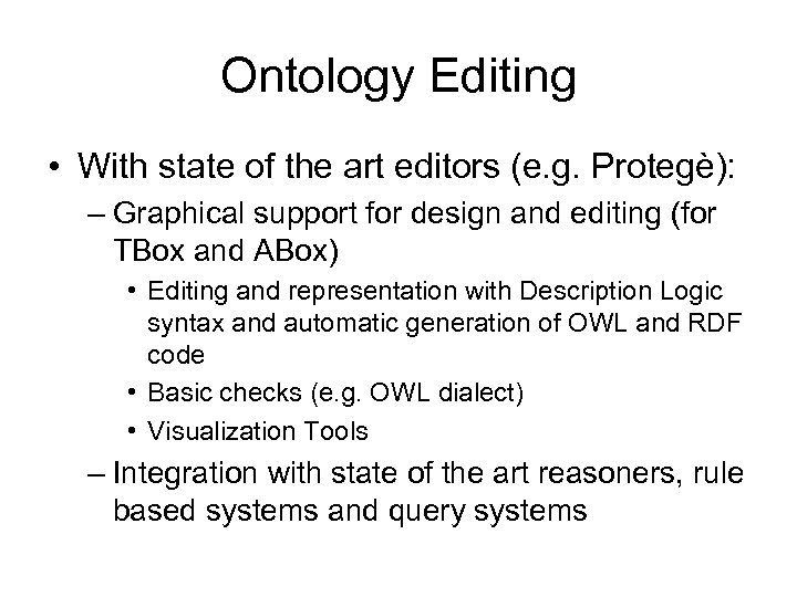 Ontology Editing • With state of the art editors (e. g. Protegè): – Graphical